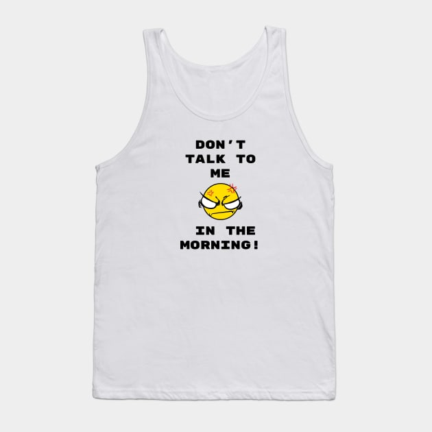 Don't talk to me in the morning Tank Top by psanchez